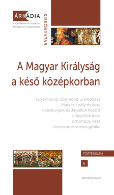 Zoltán (szerk.) Gőzsy - A Magyar Királyság a késő középkorban [eKönyv: pdf]