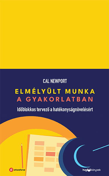 Cal Newport - Elmélyült munka a gyakorlatban