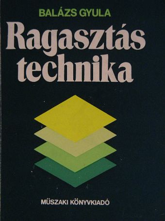 Balázs Gyula - Ragasztástechnika [antikvár]