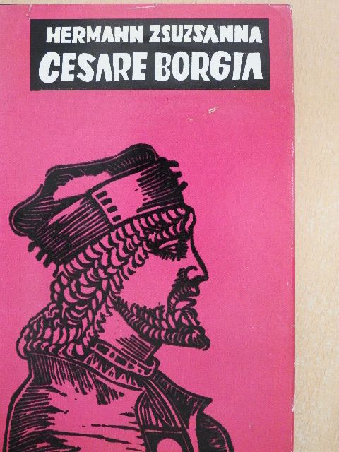 Hermann Zsuzsanna - Cesare Borgia [antikvár]