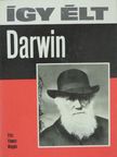 Vámos Magda - Így élt Darwin [antikvár]