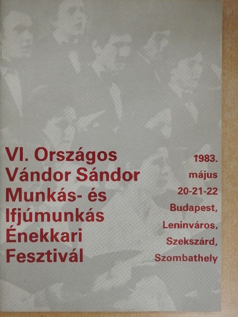 VI. Országos Vándor Sándor Munkás- és Ifjúmunkás Énekkari Fesztivál [antikvár]