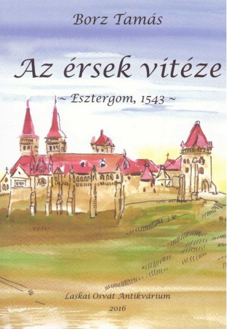 BORZ TAMÁS - Az érsek vitéze (dedikált) [antikvár]