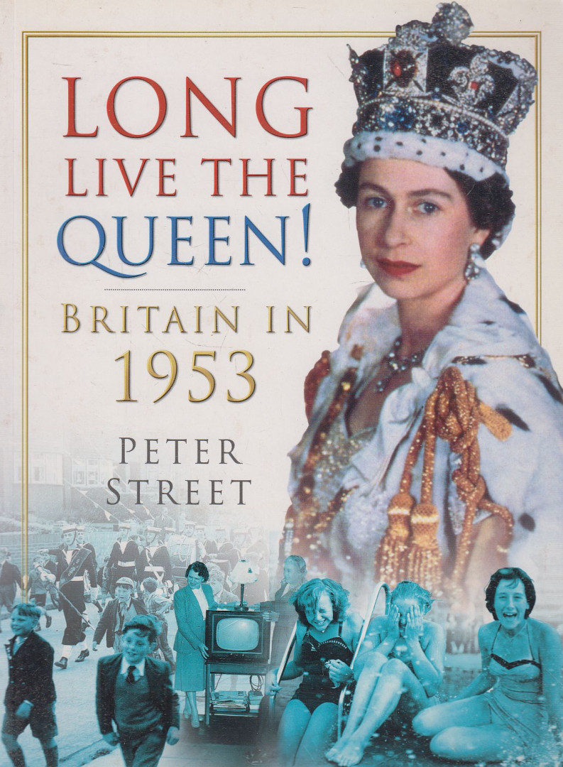 Street, Peter - Long Live the Queen! - Britain in 1953 [antikvár]