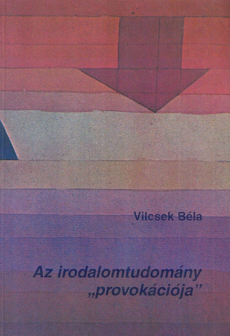 Vilcsek Béla - Az irodalomtudomány ''provokációja'' [antikvár]