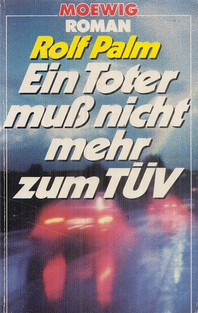 Palm, Rolf - Ein Toter muß nicht mehr zum TÜV [antikvár]