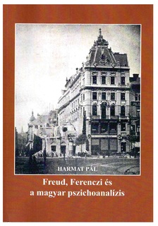 HARMAT PÁL - Freud, Ferenczi és a magyar pszichoanalízis