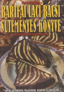 Bártfai László - Bártfai Laci bácsi süteményes könyve [antikvár]
