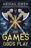Abigail Owen - The Games Gods Play (The Crucible Series, Book 1 Hardback)