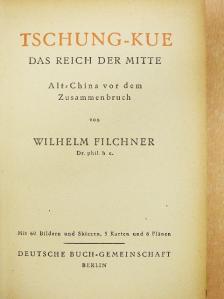 Wilhelm Filchner - Tschung-Kue Das Reich der Mitte [antikvár]