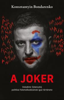Bondarenko Konsztantyin - A joker - Volodimir Zelenszkij politikai felemelkedésének igaz története [eKönyv: epub, mobi]