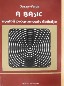 Dusza Árpád - A Basic nyelvű programozás ábécéje [antikvár]