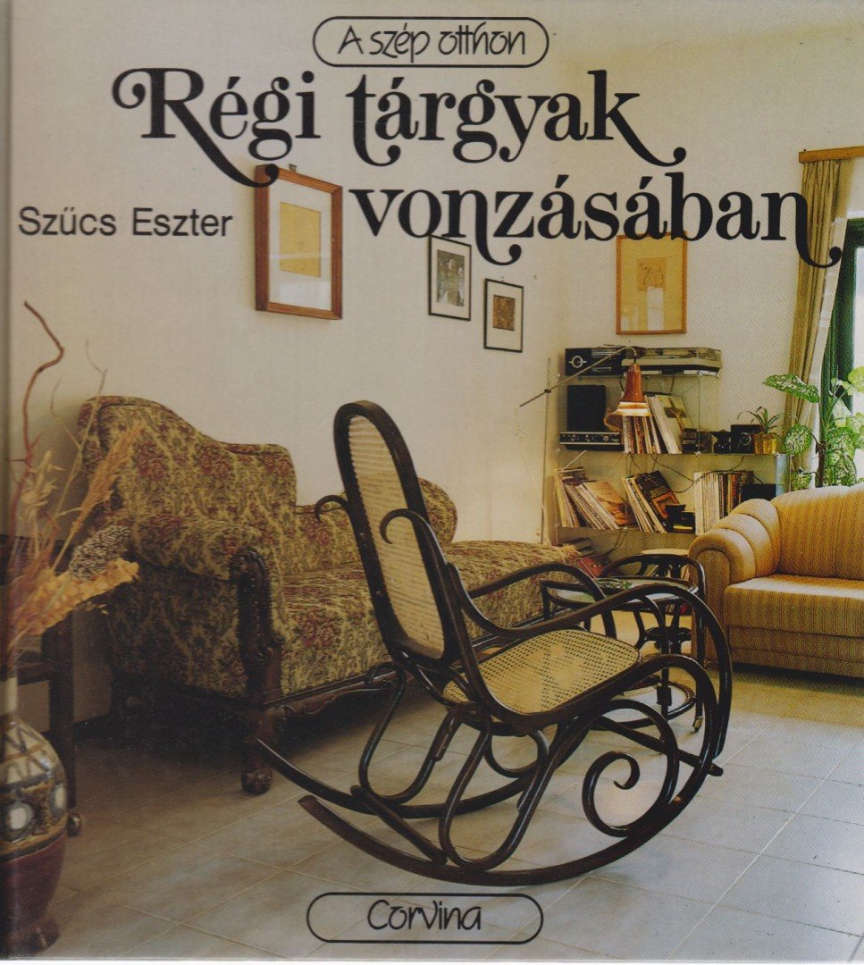 SZŰCS ESZTER - Régi tárgyak vonzásában [antikvár]