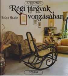 SZŰCS ESZTER - Régi tárgyak vonzásában [antikvár]