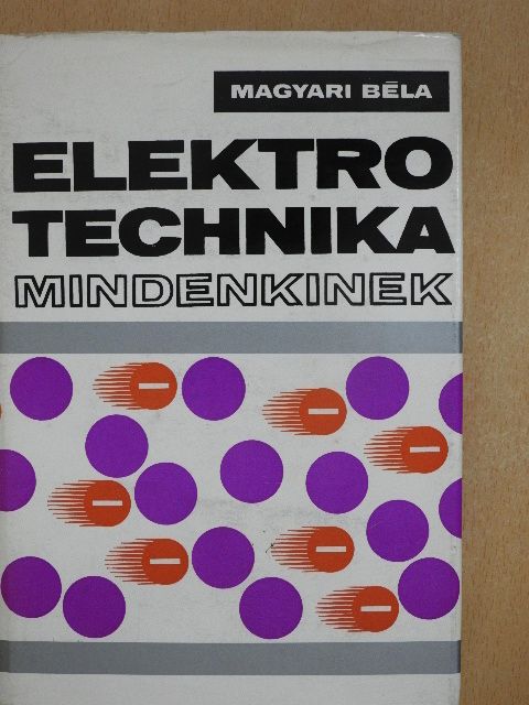 Magyari Béla - Elektrotechnika mindenkinek [antikvár]
