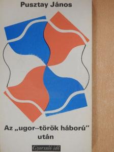 Pusztay János - Az "ugor-török háború" után [antikvár]