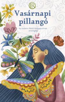Az Irodalmi Rádió alkotóközössége - Zsoldos Árpád és Adrienn[szerk.] - Vasárnapi pillangó