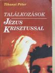 Tihanyi Péter - Találkozások Jézus Krisztussal [antikvár]