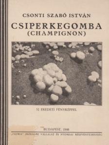 CSONTI SZABÓ ISTVÁN - Csiperkegomba (Champignon) [antikvár]