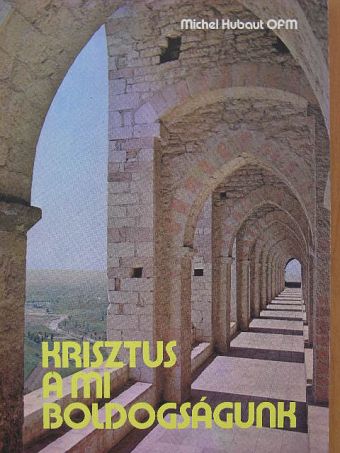 Michel Hubaut - Krisztus a mi boldogságunk [antikvár]