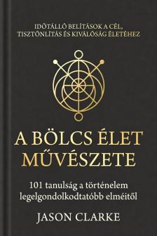 Clarke Jason - A Bölcs Élet Művészete [eKönyv: epub, mobi]