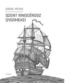 OROSZ ISTVÁN - Szent Rinocérosz gyermekei