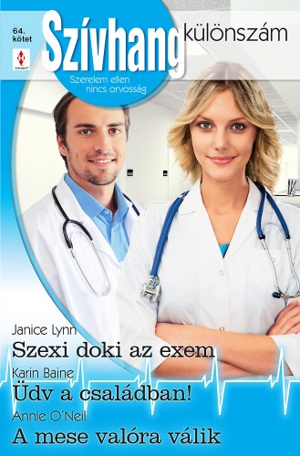 Karin Baine; Annie O'Neil Janice Lynn; - Szívhang különszám 64. - Szexi doki az exem; Üdv a családban!; A mese valóra válik [eKönyv: epub, mobi]