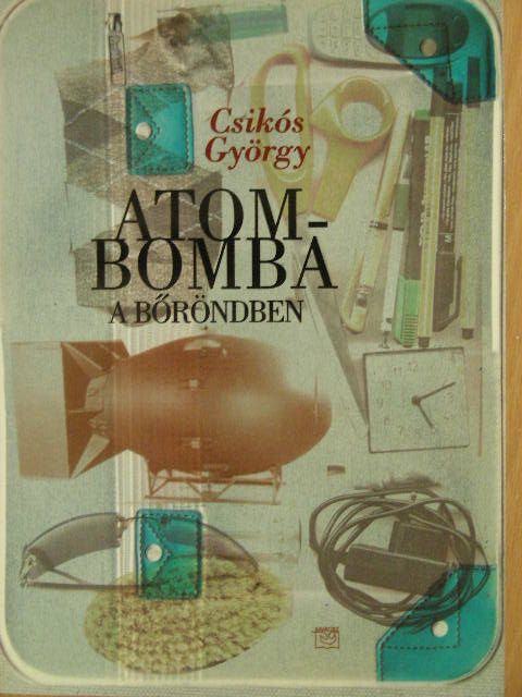 Vitéz Csikós György - Atombomba a bőröndben [antikvár]
