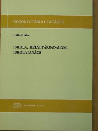 Halász Gábor - Iskola, helyi társadalom, iskolatanács [antikvár]