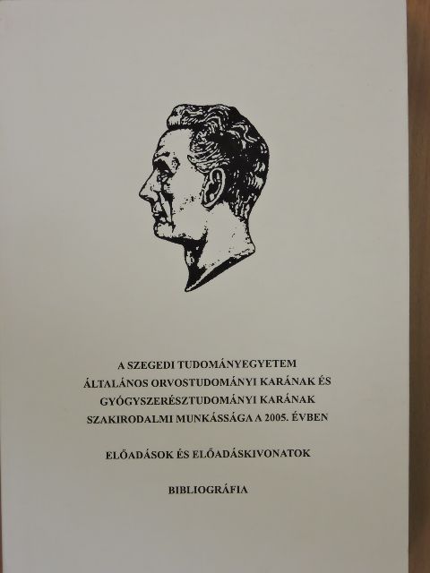 A Szegedi Tudományegyetem Általános Orvostudományi Karának és Gyógyszerésztudományi Karának szakirodalmi munkássága a 2005. évben II. [antikvár]