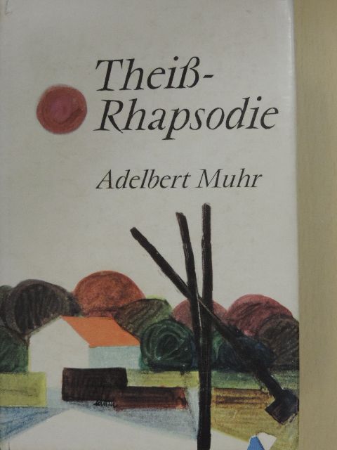 Adelbert Muhr - Theiß-Rhapsodie [antikvár]