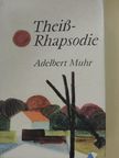 Adelbert Muhr - Theiß-Rhapsodie [antikvár]