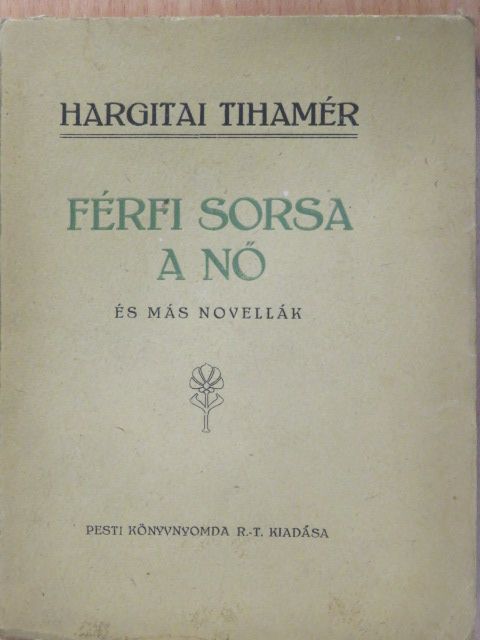 Hargitai Tihamér - Férfi sorsa a nő (dedikált példány) [antikvár]