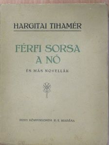 Hargitai Tihamér - Férfi sorsa a nő (dedikált példány) [antikvár]