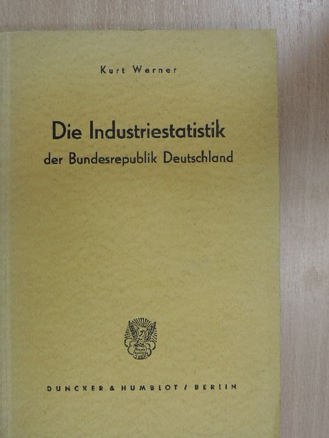 Dr. Kurt Werner - Die Industriestatistik der Bundesrepublik Deutschland [antikvár]