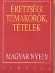 Balázs Géza - Érettségi témakörök, tételek - Magyar nyelv [antikvár]