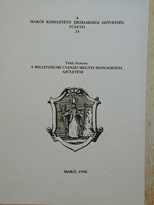Tóth Ferenc - A millenniumi Csanád megyei monográfia születése [antikvár]