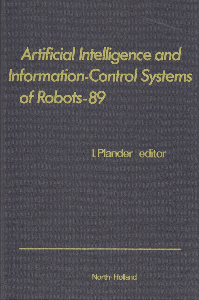 Ivan Plander (szerk.) - Artificial Intelligence and Information-Control Systems of Robots-89 [antikvár]