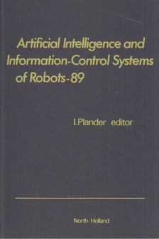 Ivan Plander (szerk.) - Artificial Intelligence and Information-Control Systems of Robots-89 [antikvár]