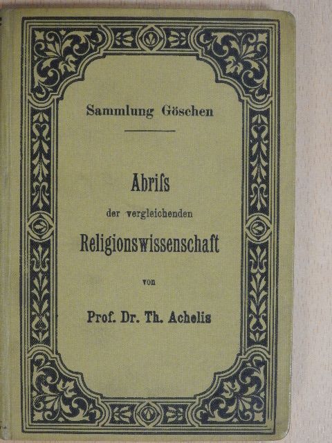 Prof. Dr. Th. Achelis - Abriss der vergleichenden Religionswissenschaft [antikvár]