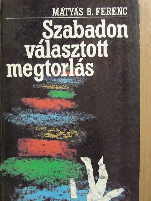 Mátyás B. Ferenc - Szabadon választott megtorlás [antikvár]