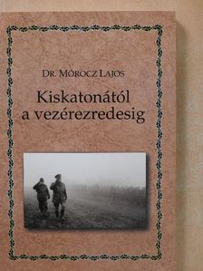 Dr. Mórocz Lajos - Kiskatonától a vezérezredesig [antikvár]