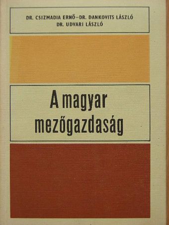 Dr. Csizmadia Ernő - A magyar mezőgazdaság [antikvár]