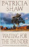 Shaw, Patricia - Waiting for the Thunder [antikvár]