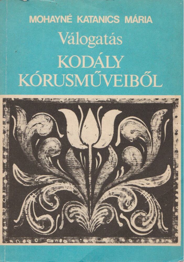 MOHAYNÉ KATANICS MÁRIA - Válogatás Kodály kórusműveiből [antikvár]
