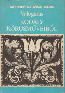 MOHAYNÉ KATANICS MÁRIA - Válogatás Kodály kórusműveiből [antikvár]