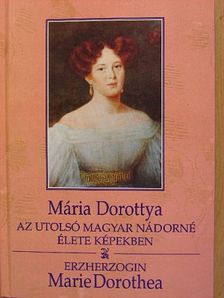 Mária Dorottya/Erzherzogin Marie Dorothea [antikvár]