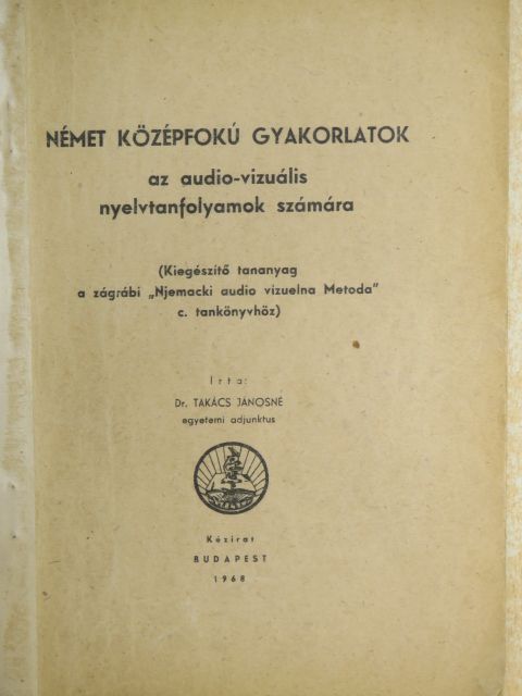 Dr. Takács Jánosné - Német középfokú gyakorlatok az audió-vizuális nyelvtanfolyamok számára [antikvár]