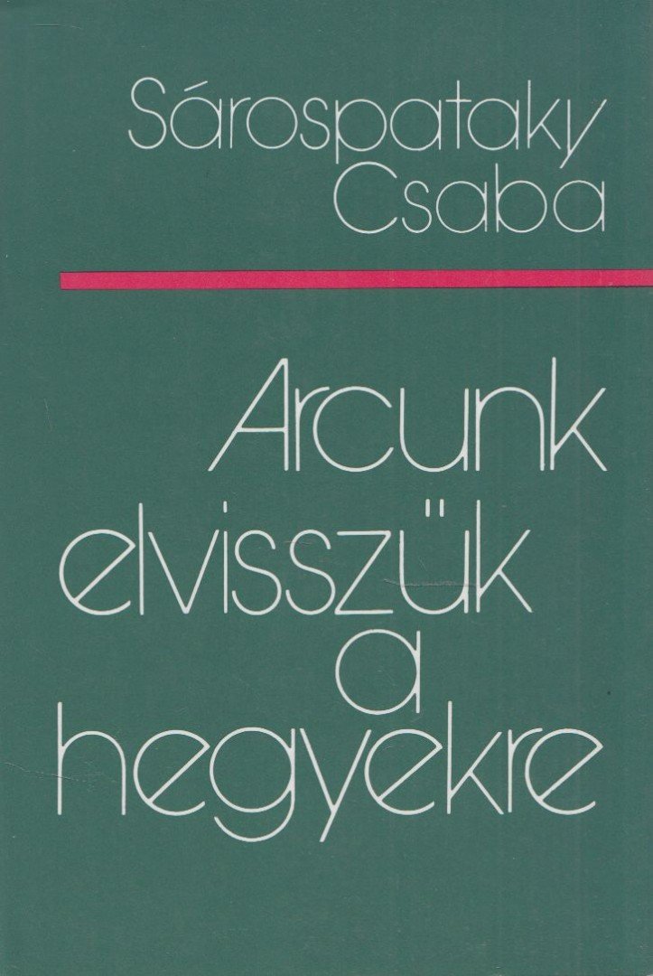 Sárospataky Csaba - Arcunk elvisszük a hegyekre (dedikált) [antikvár]