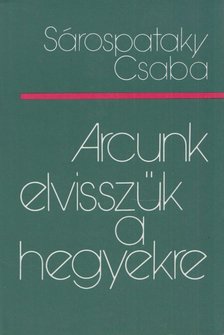 Sárospataky Csaba - Arcunk elvisszük a hegyekre (dedikált) [antikvár]